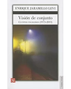 Visi=n de conjunto / Overall view: Cuentos escogidos (1973-2011) / Selected Stories (1973-2011)