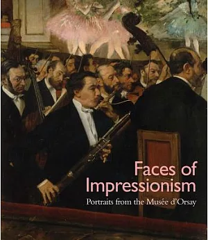 Faces of Impressionism: Portraits from the Musée D’orsay