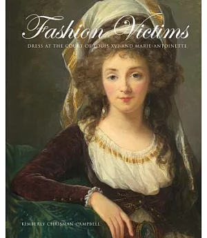 Fashion Victims: Dress at the Court of Louis XVI and Marie-Antoinette