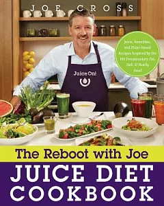 The Reboot With Joe Juice Diet CookBook: Juice, Smoothie, and Plant-Based Recipes Inspired by the Hit Documentary Fat, Sick, and