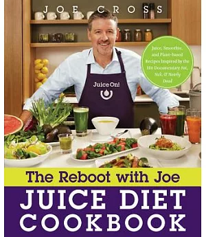 The Reboot With Joe Juice Diet Cookbook: Juice, Smoothie, and Plant-Based Recipes Inspired by the Hit Documentary Fat, Sick, and