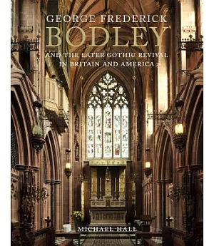 George Frederick Bodley and the Later Gothic Revival in Britain and America