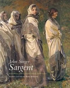 John Singer Sargent: Figures and Landscapes 1908-1913: Complete Paintings