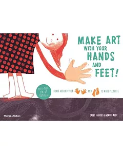 Make Art With Your Hands and Feet!: Draw Around Your Hands and Feet to Create Pictures