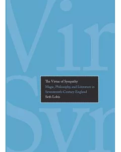 The Virtue of Sympathy: Magic, Philosophy, and Literature in Seventeenth-Century England