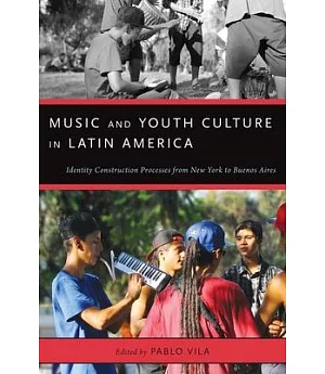 Music and Youth Culture in Latin America: Identity Construction Processes from New York to Buenos Aires