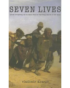 Seven Lives: Almost Everything Can Be Taken from an Individual but His or Her Story