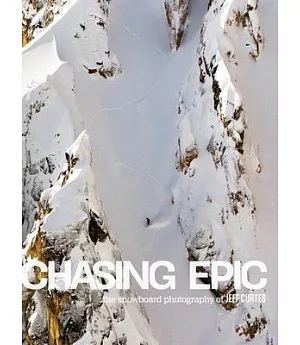 Chasing Epic: The Snowboard Photography of Jeff Curtes