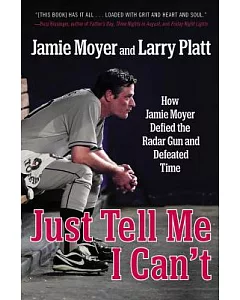 Just Tell Me I Can’t: How Jamie moyer Defied the Radar Gun and Defeated Time