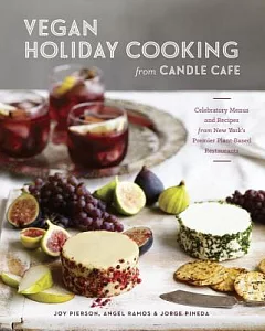 Vegan Holiday Cooking from Candle Cafe: Celebratory Menus and Recipes from New York’s Premier Plant-Based Restaurants