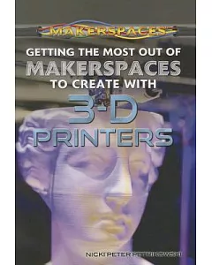 Getting the Most Out of Makerspaces to Create With 3-D Printers