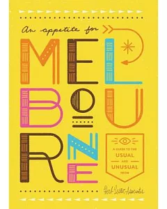 An Appetite for Melbourne: A Guide to the Usual & Unusual