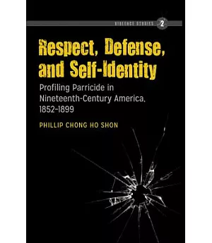 Respect, Defense, and Self-Identity: Profiling Parricide in Nineteenth-Century America, 1852-1899