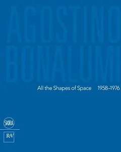 agostino Bonalumi: All the Shapes of Space, 1958-1976