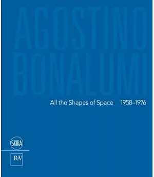 Agostino Bonalumi: All the Shapes of Space, 1958-1976