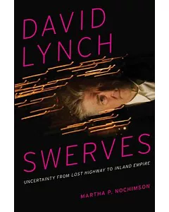 David Lynch Swerves: Uncertainty from Lost Highway to Inland Empire