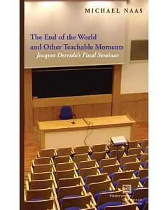 The End of the World and Other Teachable Moments: Jacques Derrida’s Final Seminar