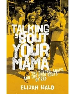 Talking ’bout Your Mama: The Dozens, Snaps, and the Deep Roots of Rap