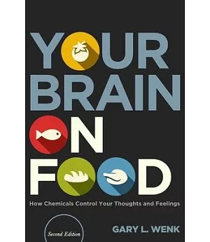 Your Brain on Food: How Chemicals Control Your Thoughts and Feelings