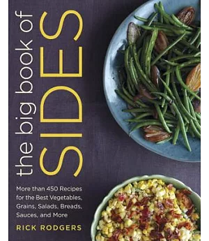 The Big Book of Sides: More Than 450 Recipes for the Best Vegetables, Grains, Salads, Breads, Sauces, and More