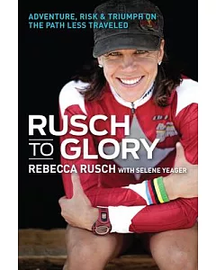 Rusch to Glory: Adventure, Risk & Triumph on the Path Less Traveled
