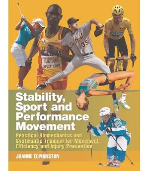 Stability, Sport and Performance Movement: Practical Biomechanics and Systematic Training for Movement Efficacy and Injury Preve