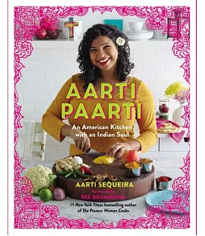 Aarti Paarti: An American Kitchen with an Indian Soul