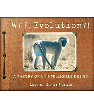 WTF, Evolution?!: A Theory of Unintelligible Design