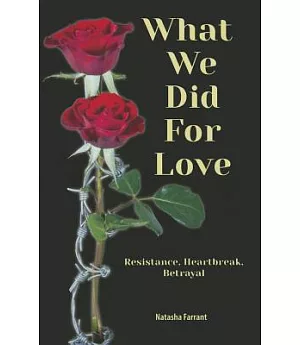 What We Did for Love: Resistance, Heartbreak, Betrayal