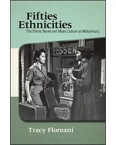 Fifties Ethnicities: The Ethnic Novel and Mass Culture at Midcentury