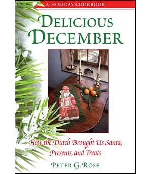 Delicious December: How the Dutch Brought Us Santa, Presents, and Treats: a Holiday Cookbook