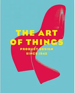 The Art of Things: Product Design Since 1945