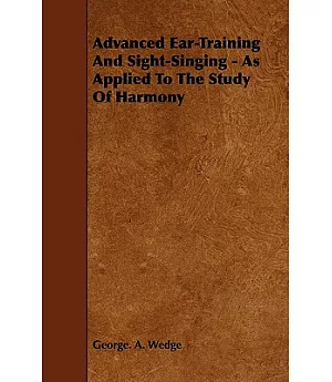 Advanced Ear-training and Sight-singing As Applied to the Study of Harmony