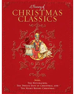 A Treasury of Christmas Classics: Includes the Nutcracker, the Twelve Days of Christmas, and the Night Before Christmas