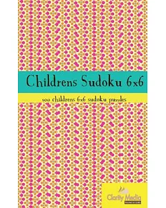 Childrens Sudoku 6x6: 100 Childrens 6x6 Sudoku Puzzles