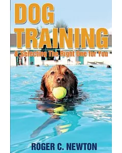 Dog Training: Selecting the Right One for You