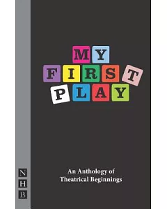 My First Play: An Anthology of Theatrical Beginnings
