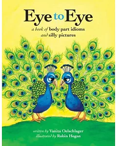 Eye to Eye: A Book of Body Part Idioms and Silly Pictures