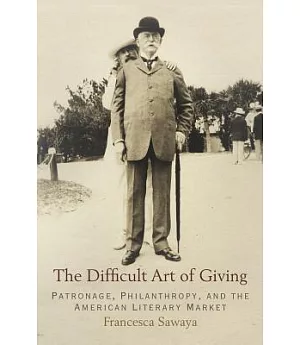 The Difficult Art of Giving: Patronage, Philanthropy, and the American Literary Market