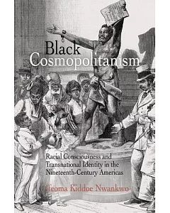Black Cosmopolitanism: Racial Consciousness and Transnational Identity in the Nineteenth-century Americas