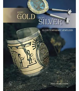 Hopi Gold, Hopi Silver: 12 Contemporary Jewelers