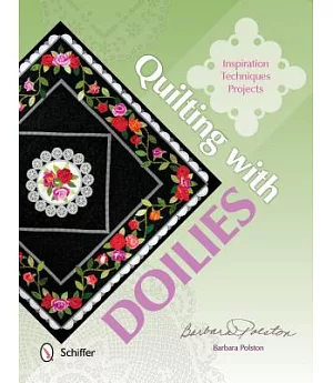 Quilting with Doilies: Inspiration, Techniques, Projects