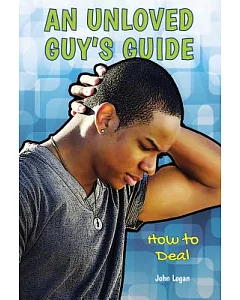 An Unloved Guy’s Guide: How to Deal