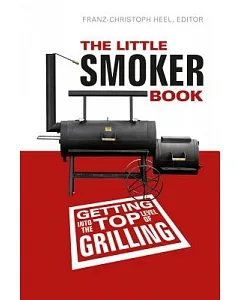 The Little Smoker Book: Getting into the Top Level of Grilling