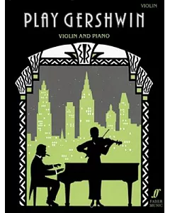 Play Gershwin: Solos for Violin and Piano from Songs by George Gershwin (1898-1937)