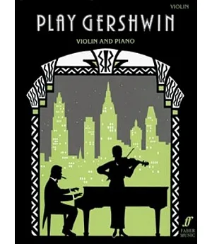 Play Gershwin: Solos for Violin and Piano from Songs by George Gershwin (1898-1937)