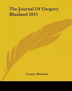 The Journal of Gregory blaxland 1813