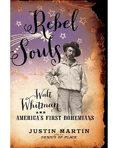 Rebel Souls: Walt Whitman and America’s First Bohemians