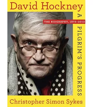 David Hockney: The Biography, 1975-2012: A Pilgrim’s Progress