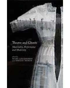 Theatre and Ghosts: Materiality, Performance and Modernity